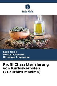 Produktbild: Profil Charakterisierung von K&uuml;rbiskern&ouml;len (Cucurbita maxima)