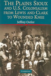 Produktbild: The Plains Sioux and U.S. Colonialism from Lewis and Clark to Wounded Knee