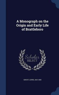Produktbild: A Monograph on the Origin and Early Life of Brattleboro