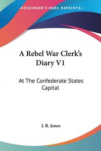 Produktbild: Jones, J: Rebel War Clerk's Diary V1