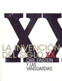 Produktbild: La invenci&oacute;n del siglo XX : Carl Einstein y las vanguardias