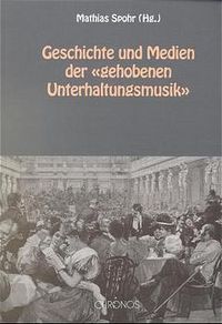Produktbild: Geschichte und Medien der "gehobenen Unterhaltungsmusik"