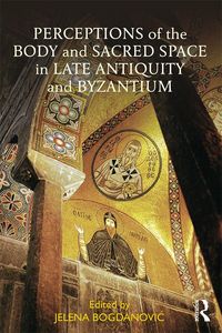 Produktbild: Perceptions of the Body and Sacred Space in Late Antiquity and Byzantium