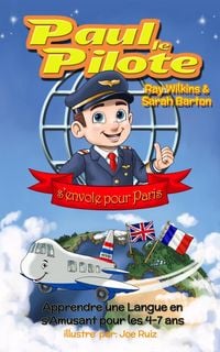 Produktbild: Paul le Pilote s'Envole pour Paris Apprendre une Langue en s'Amusant pour les 4-7 Ans (Paul the Pilot Bilingual Storybooks - English and French, #2)