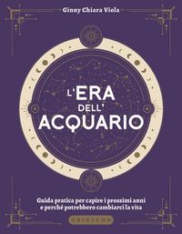 Produktbild: L' era dell'Acquario. Guida pratica per capire i prossimi anni e perch&eacute; potrebbero cambiarci la vita