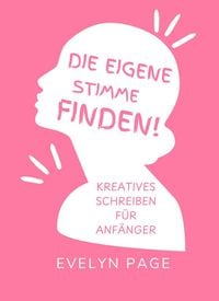 Produktbild: Die eigene Stimme finden: Kreatives Schreiben f&uuml;r Anf&auml;nger