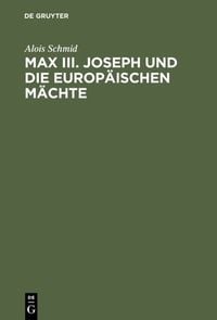 Produktbild: Max III. Joseph und die europäischen Mächte