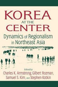 Produktbild: Korea at the Center: Dynamics of Regionalism in Northeast Asia