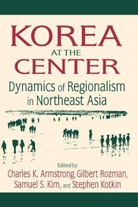 Produktbild: Korea at the Center: Dynamics of Regionalism in Northeast Asia