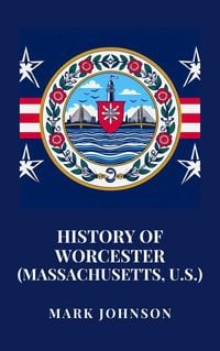 Produktbild: History of Worcester (Massachusetts, U.S.)