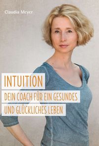 Produktbild: Intuition &ndash; Dein Coach f&uuml;r ein gesundes und gl&uuml;ckliches Leben