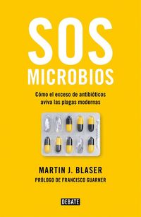 Produktbild: SOS microbios : c&oacute;mo nuestro abuso de los antibi&oacute;ticos aviva las plagas modernas