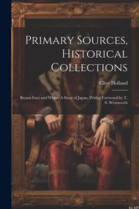 Produktbild: Primary Sources, Historical Collections: Brown Face and White: A Story of Japan, With a Foreword by T. S. Wentworth