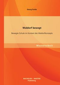 Produktbild: Waldorf bewegt: Bewegte Schule im Kontext des Waldorfkonzepts