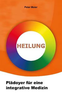 Produktbild: Heilung - Pl&auml;doyer f&uuml;r eine integrative Medizin