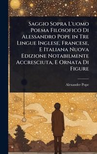 Produktbild: Saggio Sopra L'uomo Poema Filosofico Di Alessandro Pope in Tre Lingue Inglese, Francese, E Italiana Nuova Edizione Notabilmente Accresciuta, E Ornata