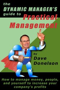 Produktbild: Dynamic Manager's Guide To Practical Management: How To Manage Money, People, And Yourself To Increase Your Company's Profits