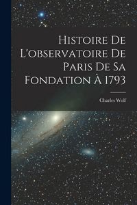 Produktbild: Histoire De L'observatoire De Paris De Sa Fondation &Agrave; 1793