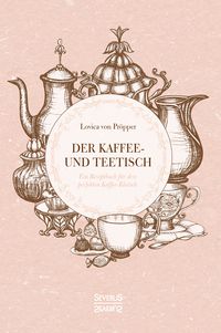 Produktbild: Der Kaffee- und Theetisch: nebst Rezepten und Servierkarten