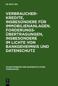 Produktbild: Verbraucherkredite, insbesondere f&uuml;r Immobilienanlagen. Forderungs&uuml;bertragungen, insbesondere im Lichte von Bankgeheimnis und Datenschutz