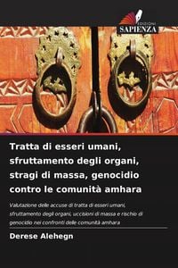 Produktbild: Tratta di esseri umani, sfruttamento degli organi, stragi di massa, genocidio contro le comunit&agrave; amhara