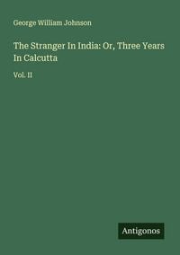 Produktbild: The Stranger In India: Or, Three Years In Calcutta