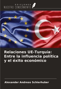 Produktbild: Relaciones UE-Turqu&iacute;a: Entre la influencia pol&iacute;tica y el &eacute;xito econ&oacute;mico