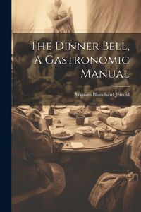 Produktbild: The Dinner Bell, A Gastronomic Manual