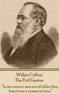 Bild vom Artikel Wilkie Collins' The Evil Genius: "In one respect, me are all alike; they hate to see a woman in tears." vom Autor Wilkie Collins