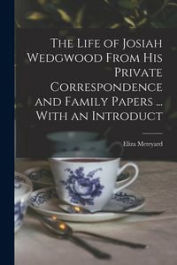 Produktbild: The Life of Josiah Wedgwood From his Private Correspondence and Family Papers ... With an Introduct