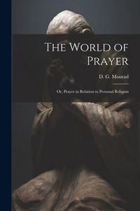 Produktbild: The World of Prayer: Or, Prayer in Relation to Personal Religion