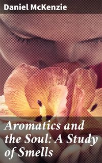 Produktbild: Aromatics and the Soul: A Study of Smells