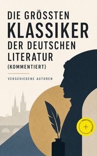 Produktbild: Die gr&ouml;&szlig;ten Klassiker der deutschen Literatur (Kommentiert)