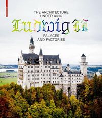 Produktbild: The Architecture under King Ludwig II - Palaces and Factories
