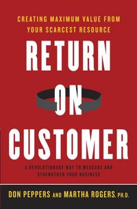 Produktbild: Return on Customer: Creating Maximum Value from Your Scarcest Resource