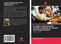 Produktbild: A calma empresarial: Gest&atilde;o Integral do Stress nas Organiza&ccedil;&otilde;es