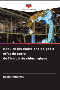 Produktbild: R&eacute;duire les &eacute;missions de gaz &agrave; effet de serre de l'industrie sid&eacute;rurgique