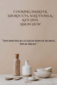 Produktbild: Cooking Smarter Shortcuts, Solutions & Kitchen Know-How/Kitchen Hacks A Collection of Secrets, Tips & Tricks