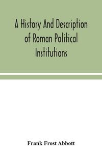 Produktbild: A History And Description Of Roman Political Institutions