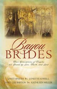 Produktbild: Bayou Brides: Four Generations of Couples Are Bound by Love, Faith, and Land