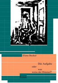Produktbild: Die Aufgabe oder was weiss der Himmel?
