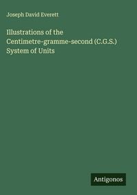 Produktbild: Illustrations of the Centimetre-gramme-second (C.G.S.) System of Units