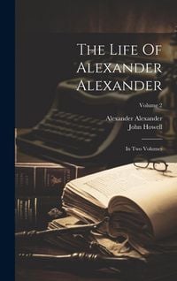 Produktbild: The Life Of Alexander Alexander: In Two Volumes; Volume 2