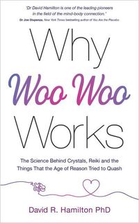Bild vom Artikel Why Woo-Woo Works: The Surprising Science Behind Meditation, Reiki, Crystals, and Other Alternative Practices vom Autor David R. Hamilton