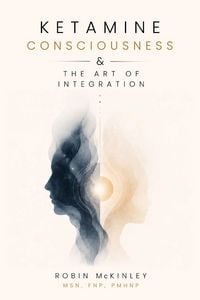 Produktbild: Ketamine, Consciousness & the Art of Integration