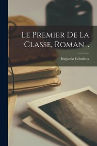 Produktbild: Le Premier De La Classe, Roman ..
