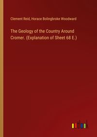 Produktbild: The Geology of the Country Around Cromer. (Explanation of Sheet 68 E.)