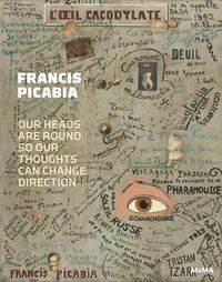 Produktbild: Francis Picabia: Our Heads Are Round So Our Thoughts Can Change Direction