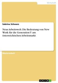 Produktbild: Neue Arbeitswelt. Die Bedeutung von New Work f&uuml;r die Generation Y am &ouml;sterreichischen Arbeitsmarkt
