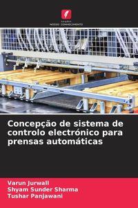 Produktbild: Concep&ccedil;&atilde;o de sistema de controlo electr&oacute;nico para prensas autom&aacute;ticas